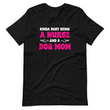 Kinda Busy Being A Nurse And A Dog Mom Shirt