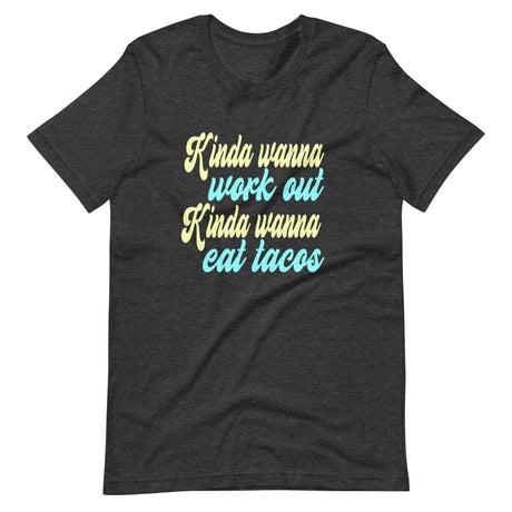 Kinda Wanna Workout Kinda Wanna Eat Tacos Shirt