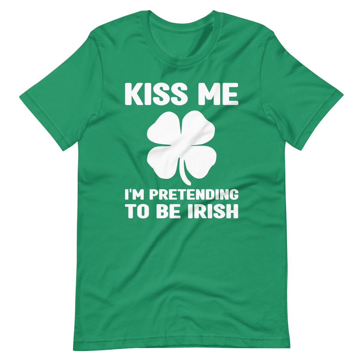 Kiss Me I'm Pretending To Be Irish Shirt