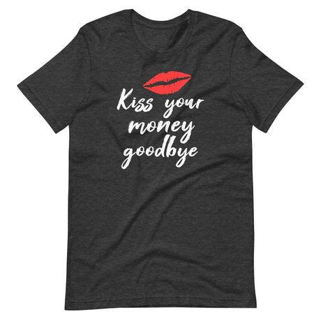 Kiss Your Money Goodbye Shirt