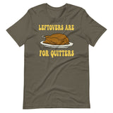 Leftovers Are For Quitters Thanksgiving Shirt