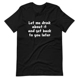 Let Me Drink About It Shirt