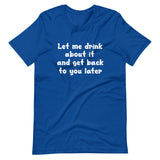 Let Me Drink About It Shirt