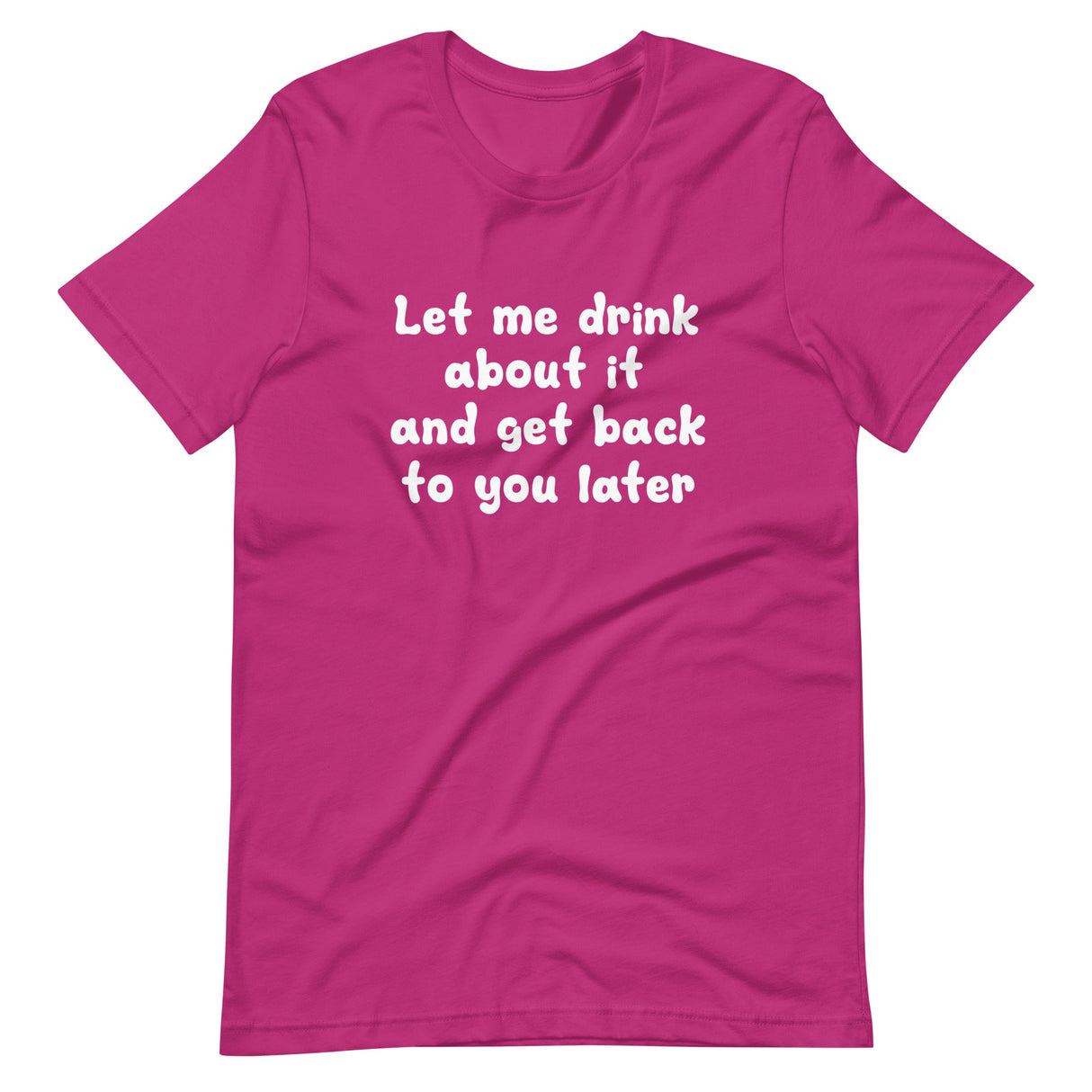 Let Me Drink About It Shirt