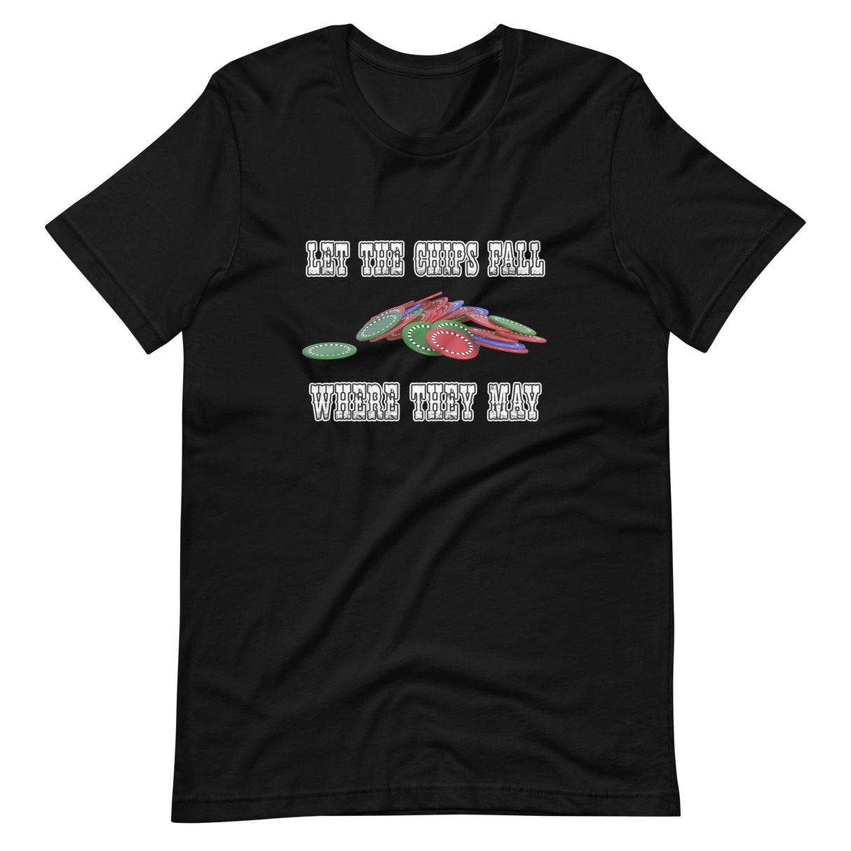 Let The Chips Fall Where They May Poker Shirt