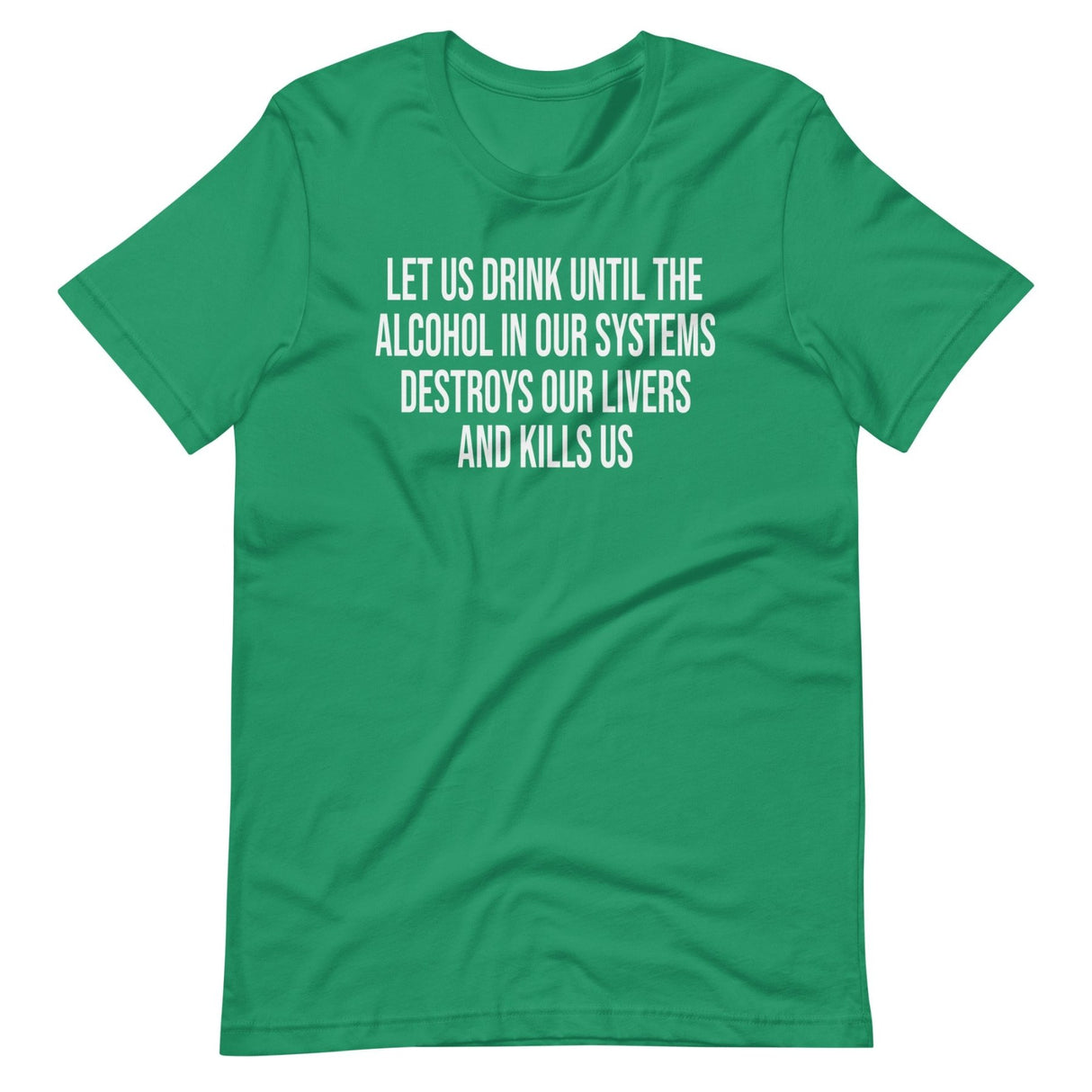 Let Us Drink Until The Alcohol In Our Systems Kills Us Shirt