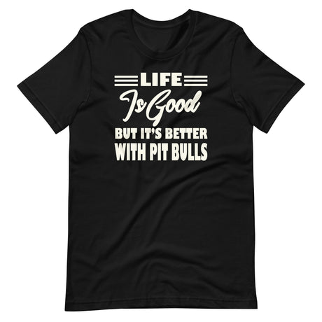 Life is Better With Pit Bulls Shirt