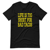 Life Is Too Short For Bad Tacos Shirt