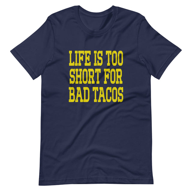 Life Is Too Short For Bad Tacos Shirt