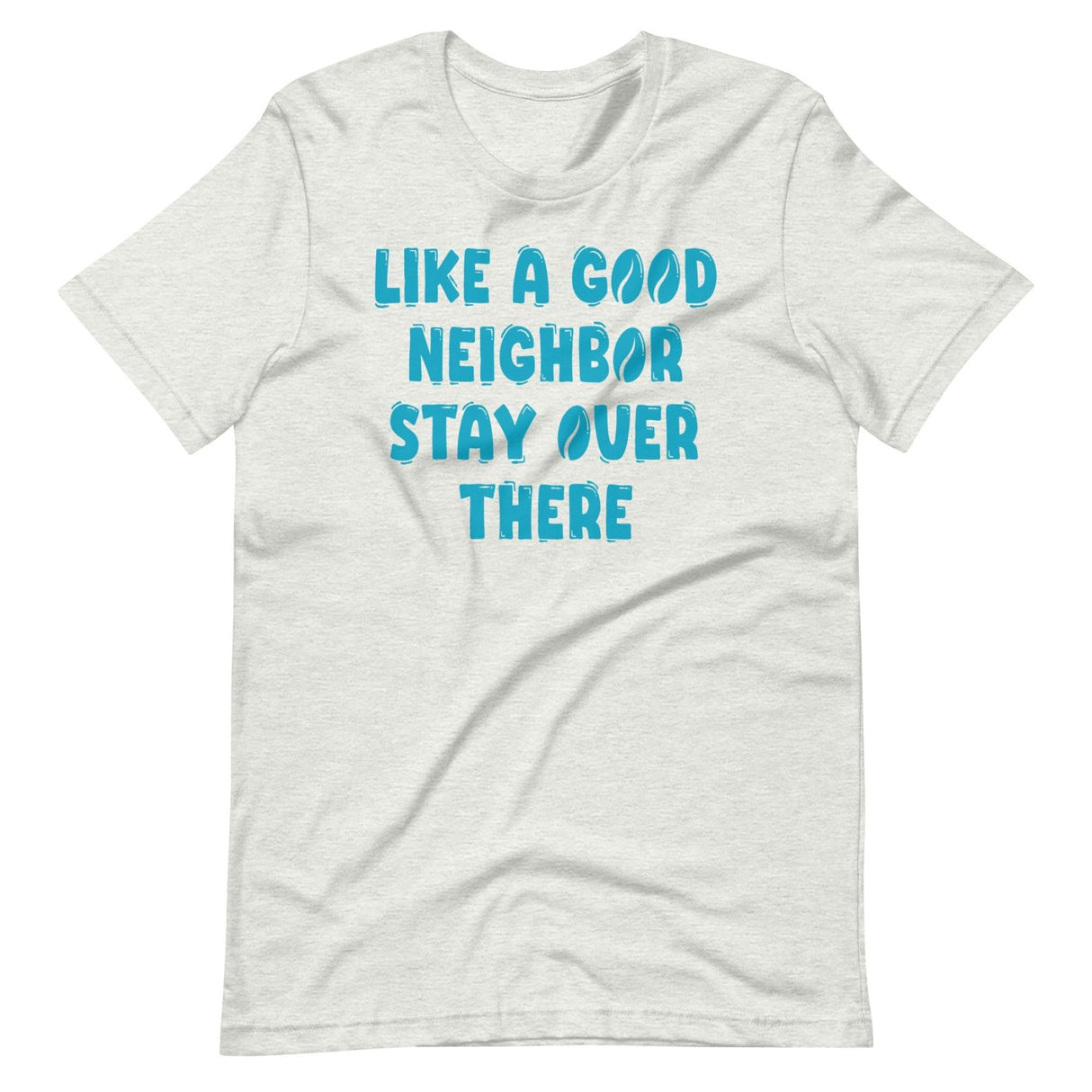 Like A Good Neighbor Stay Over There Shirt