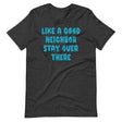 Like A Good Neighbor Stay Over There Shirt