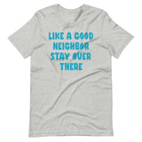 Like A Good Neighbor Stay Over There Shirt