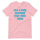 Like A Good Neighbor Stay Over There Shirt