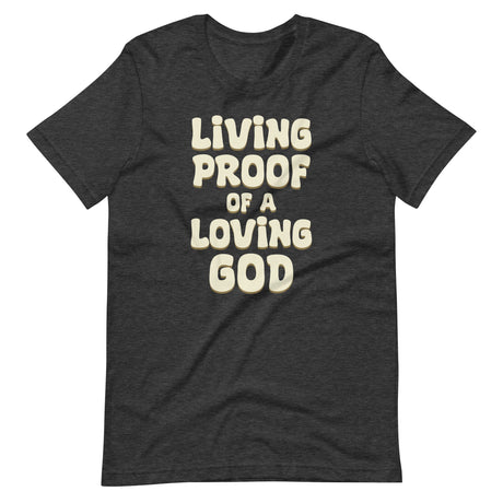 Living Proof of a Loving God Shirt