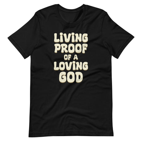 Living Proof of a Loving God Shirt