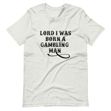 Lord I Was Born A Gambling Man Shirt