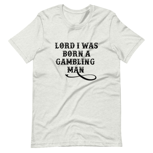 Lord I Was Born A Gambling Man Shirt