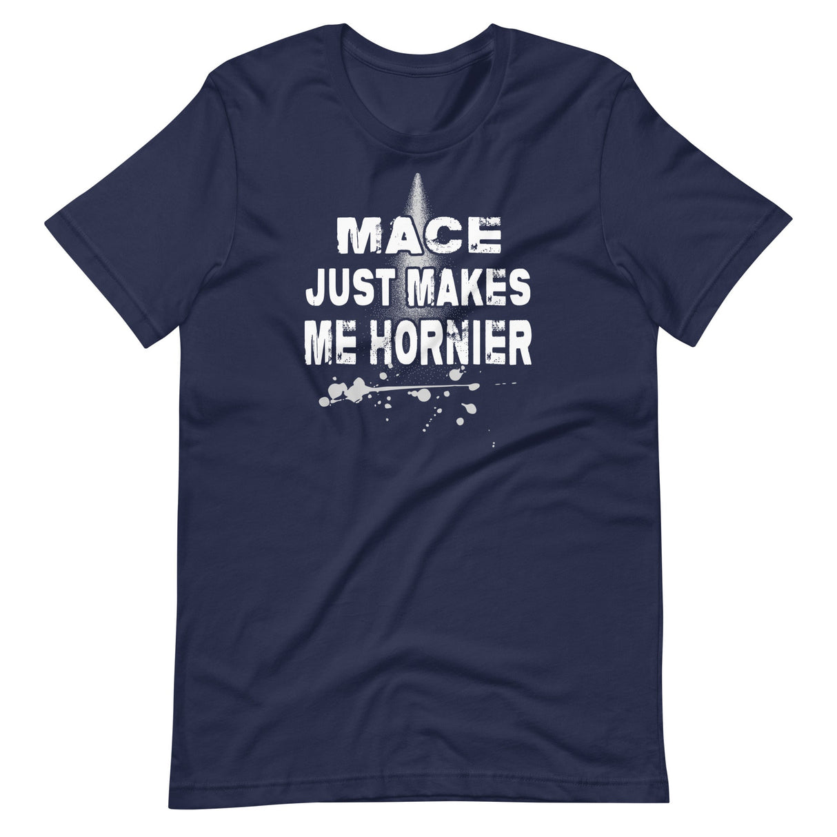 Mace Just Makes Me Hornier Shirt