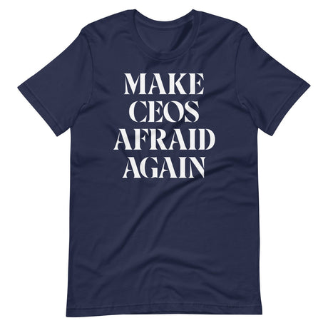 Make CEOs Afraid Again Shirt