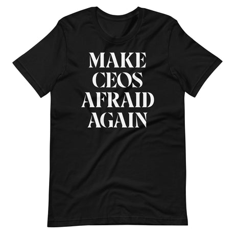 Make CEOs Afraid Again Shirt