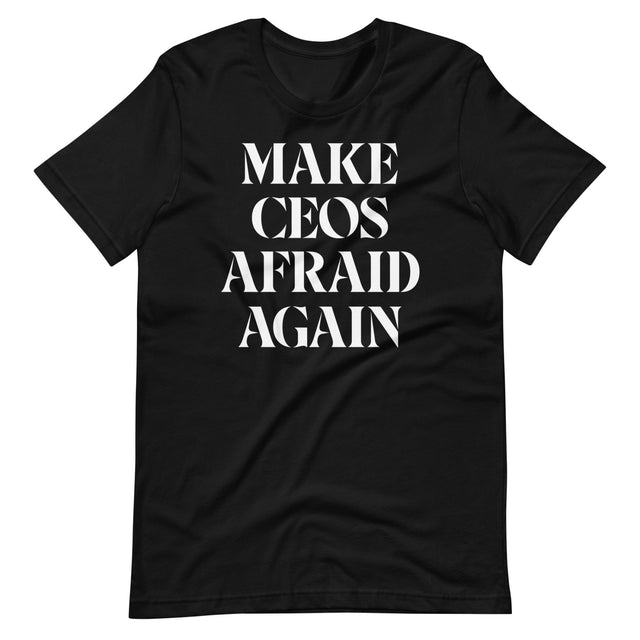 Make CEOs Afraid Again Shirt