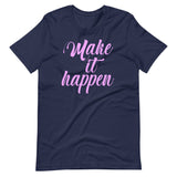 Make It Happen Shirt