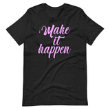 Make It Happen Shirt