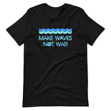 Make Waves Not War Shirt