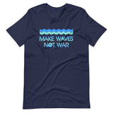 Make Waves Not War Shirt