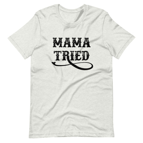 Mama Tried Shirt