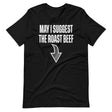 May I Suggest The Roast Beef Shirt