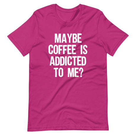 Maybe Coffee Is Addicted To Me Shirt