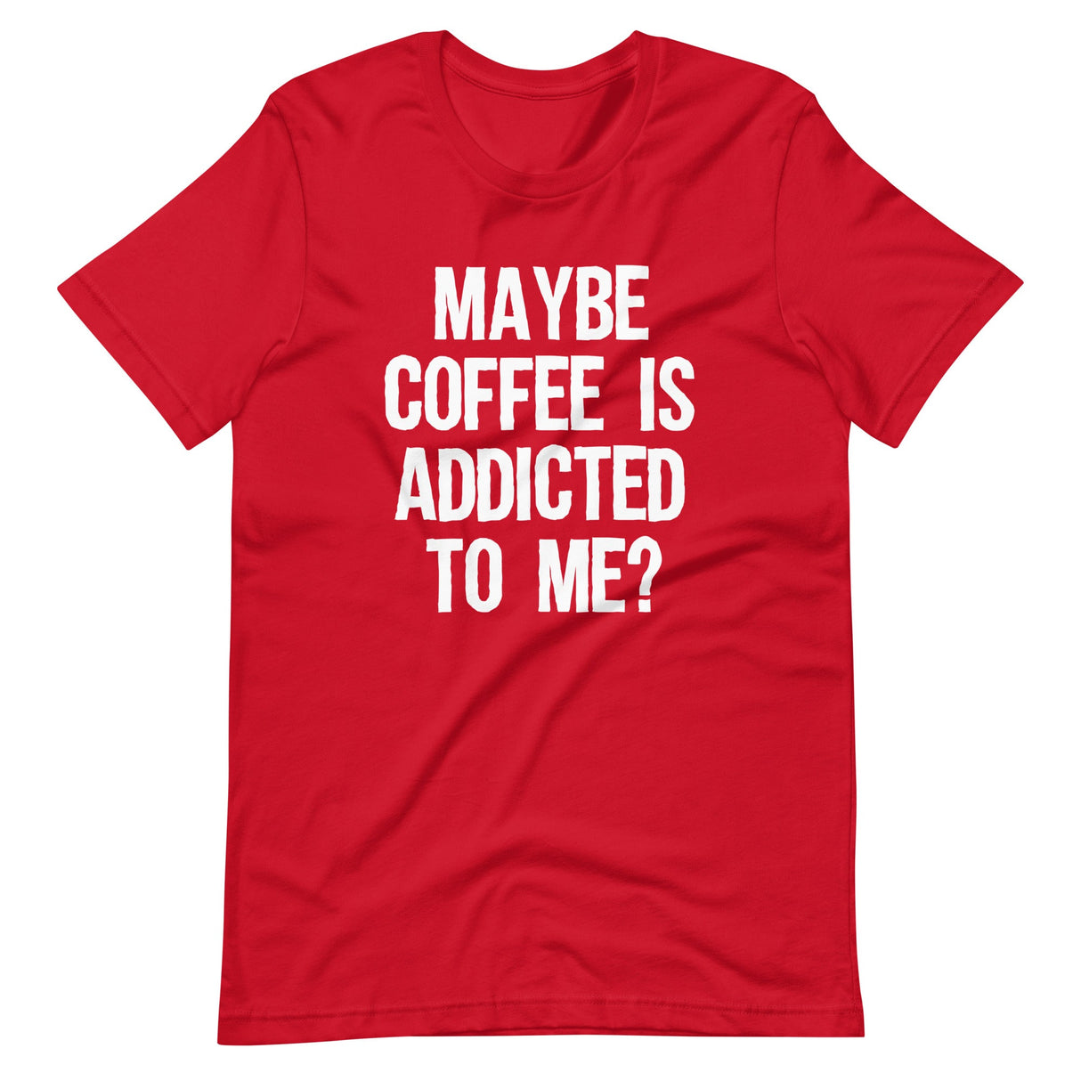 Maybe Coffee Is Addicted To Me Shirt