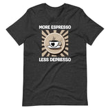 More Espresso Less Depresso Shirt