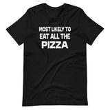 Most Likely To Eat All The Pizza Shirt