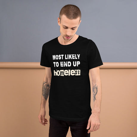 Most Likely To End Up Homeless Shirt