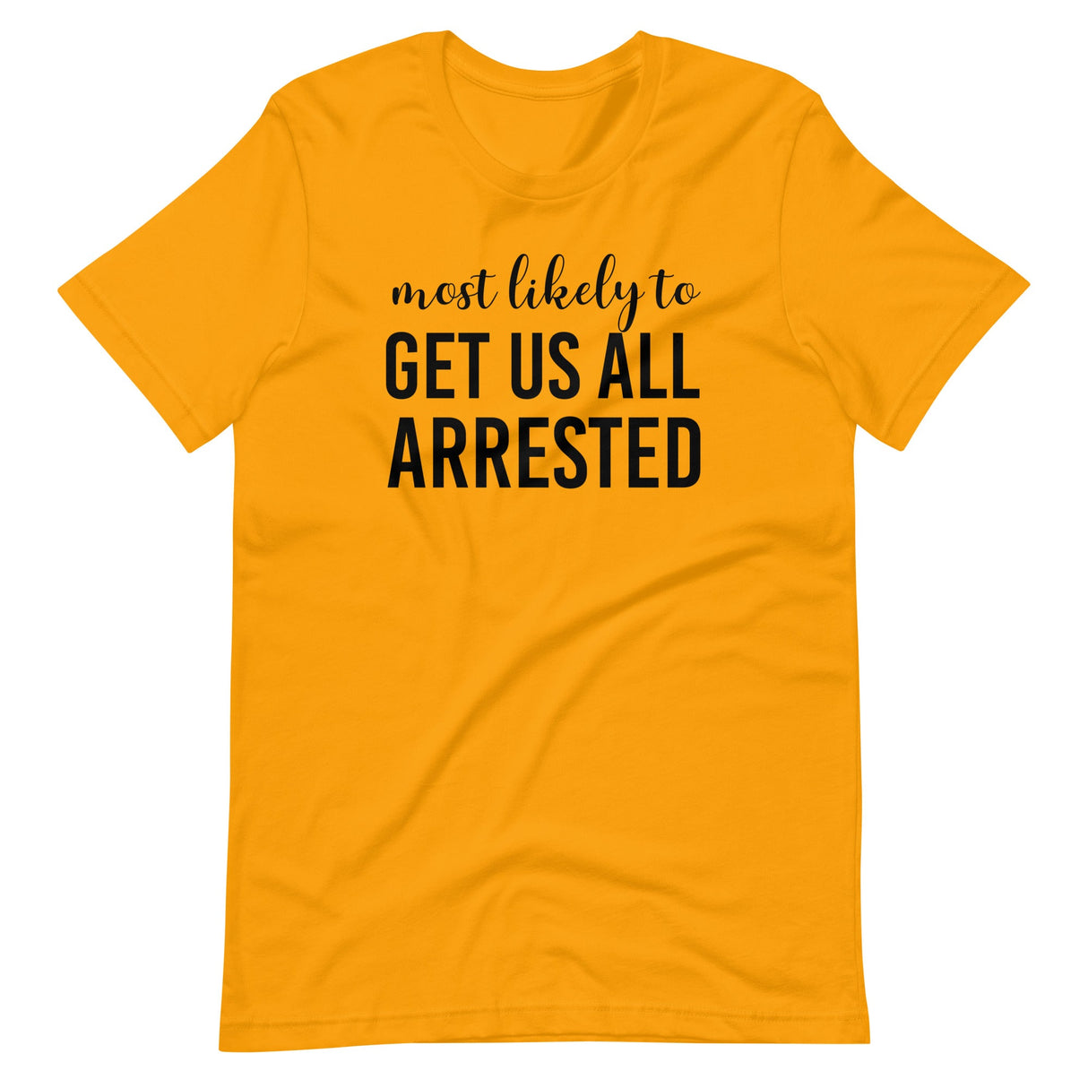 Most Likely To Get Us All Arrested Shirt