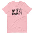 Most Likely To Get Us All Arrested Shirt