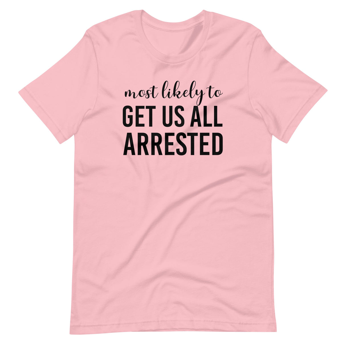 Most Likely To Get Us All Arrested Shirt