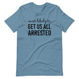 Most Likely To Get Us All Arrested Shirt