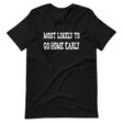 Most Likely To Go Home Early Shirt