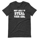 Most Likely To Steal Your Girl Shirt