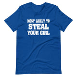 Most Likely To Steal Your Girl Shirt