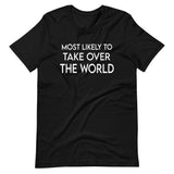 Most Likely To Take Over The World Shirt