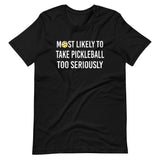 Most Likely To Take Pickleball Too Seriously Shirt