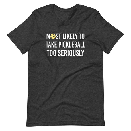 Most Likely To Take Pickleball Too Seriously Shirt