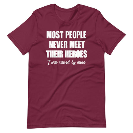 Most People Never Meet Their Heroes Shirt