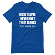 Most People Never Meet Their Heroes Shirt