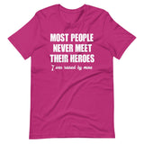 Most People Never Meet Their Heroes Shirt