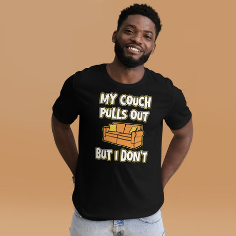 My Couch Pulls Out But I Don't Shirt